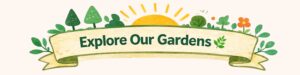 explore our gardens