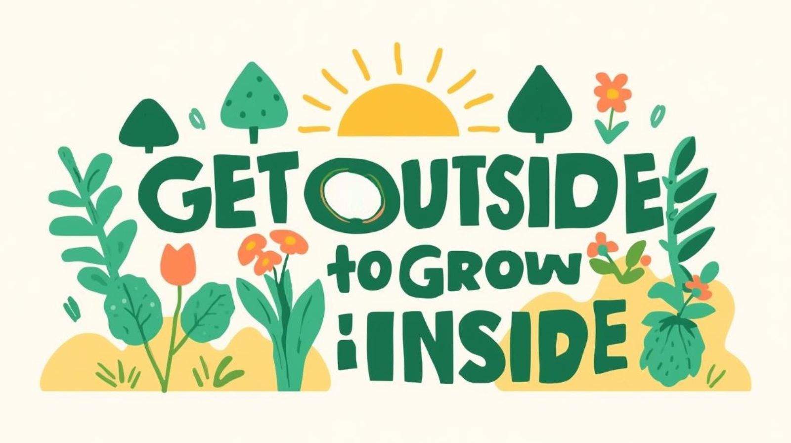 Get outside to grow inside